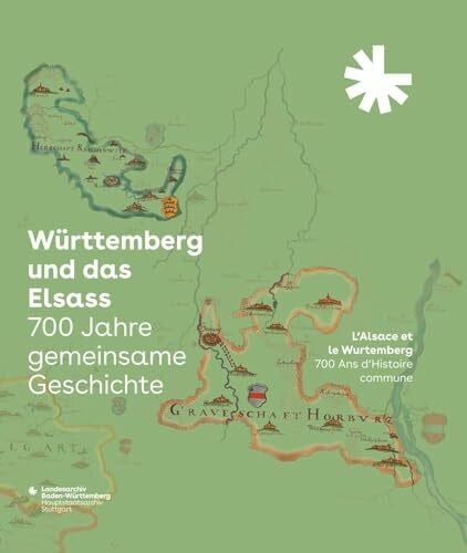 W�rttemberg und das Elsass: 700 Jahre gemeinsame Geschichte. L?Alsace et le Wurtemberg: 700 An...