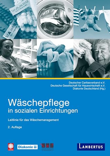 Wäschepflege in sozialen Einrichtungen: Leitlinie für das Wäschemanagement von Lambertus-Verlag