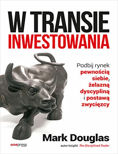 W transie inwestowania Podbij rynek pewnością siebie, żelazną dyscypliną i postawą zwycięzcy W transie inwestowania Podbij rynek pewnością siebie, żelazną dyscypliną i postawą zwycięzcy