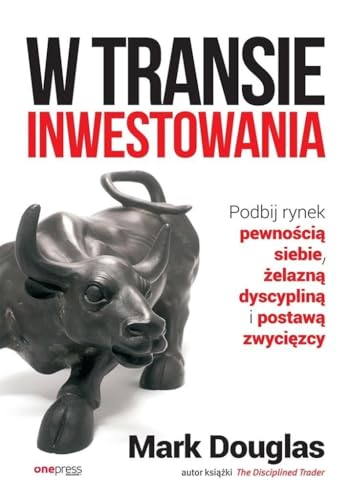 W transie inwestowania Podbij rynek pewnością siebie, żelazną dyscypliną i postawą zwycięzcy von onepress