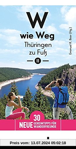 W wie Weg - Thüringen zu Fuß II: 30 neue Geheimtipps für Wanderfreunde