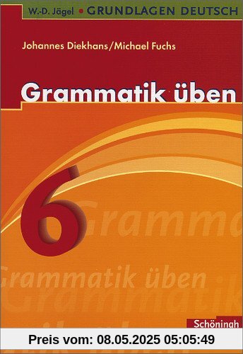 W.-D. Jägel Grundlagen Deutsch: Grammatik üben 6. Schuljahr