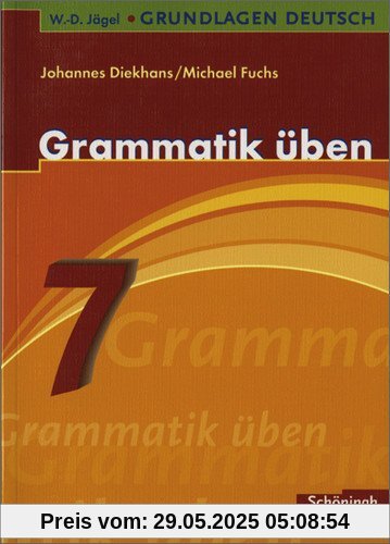 W.-D. Jägel Grundlagen Deutsch: Grammatik üben 7. Schuljahr W.-D. Jägel Grundlagen Deutsch: Grammatik üben 7. Schuljahr