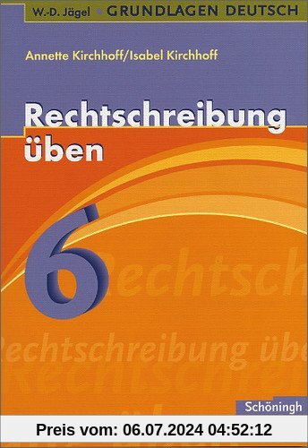 W.-D. Jägel Grundlagen Deutsch: Rechtschreibung üben 6. Schuljahr: Lern- und Übungsprogramm zu den Regeln der neuen Rechtschreibung