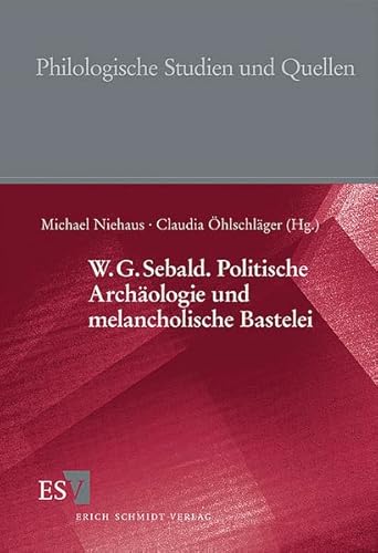 W.G. Sebald. Politische Archäologie und melancholische Bastelei (Philologische Studien und Quellen) von Erich Schmidt Verlag