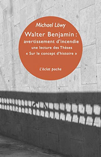 WALTER BENJAMIN : AVERTISSEMENT D'INCENDIE: Une lecture des Thèses "Sur le concept d histoire"