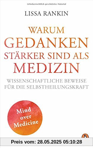 WARUM GEDANKEN STÄRKER SIND ALS MEDIZIN: Wissenschaftliche Beweise für die Selbstheilungskraft WARUM GEDANKEN STÄRKER SIND ALS MEDIZIN: Wissenschaftliche Beweise für die Selbstheilungskraft