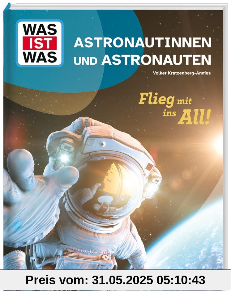 WAS IST WAS Astronautinnen und Astronauten. Flieg mit ins All! | Hinter den Kulissen des Traumberufs | Einzigartiges Sachbuch für Weltraum-Fans ab 8 Jahren