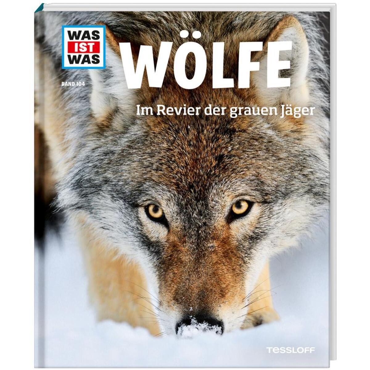 WAS IST WAS Band 104 Wölfe. Im Revier der grauen Jäger WAS IST WAS Band 104 Wölfe. Im Revier der grauen Jäger von Tessloff Verlag
