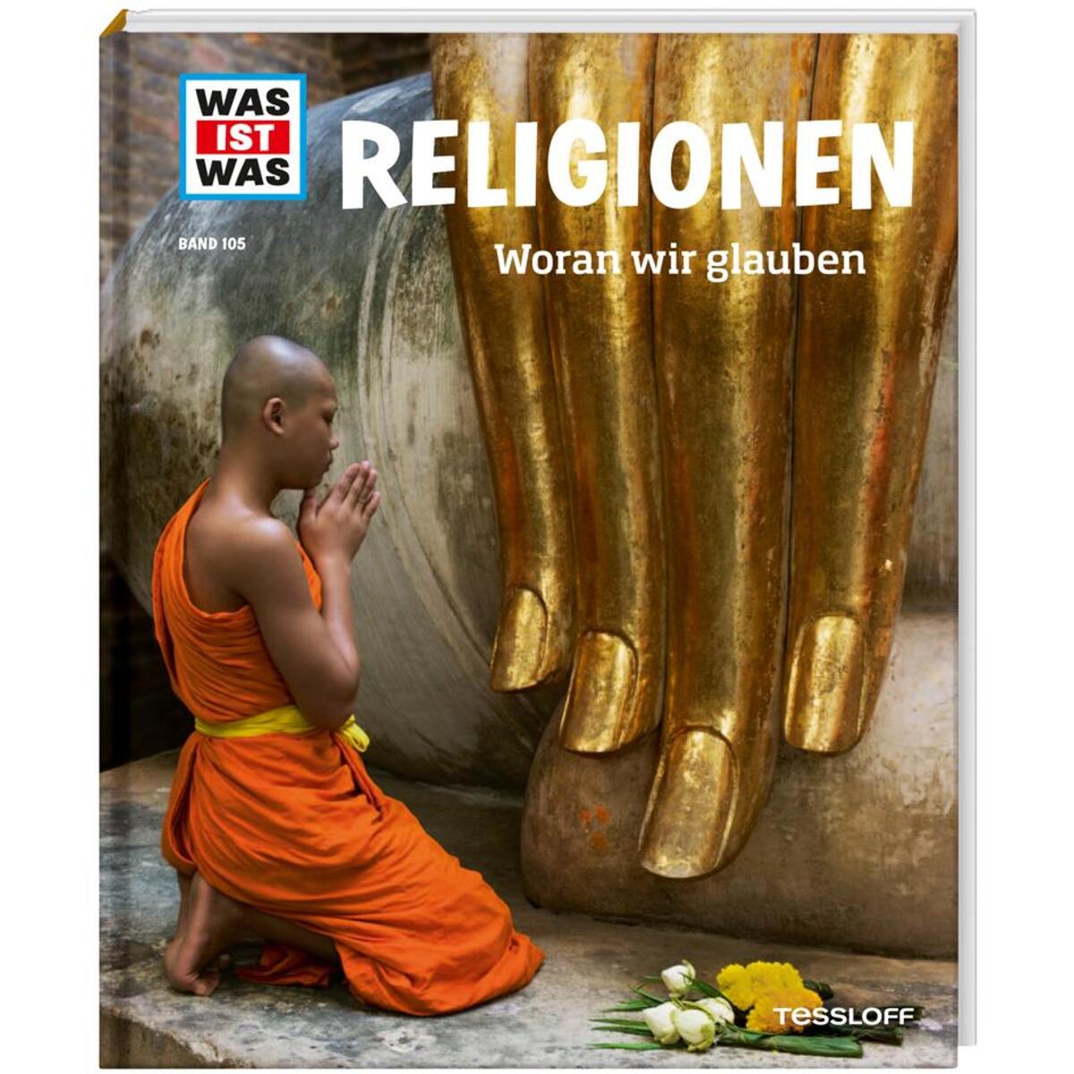 WAS IST WAS Band 105 Religionen. Woran wir glauben WAS IST WAS Band 105 Religionen. Woran wir glauben von Tessloff Verlag