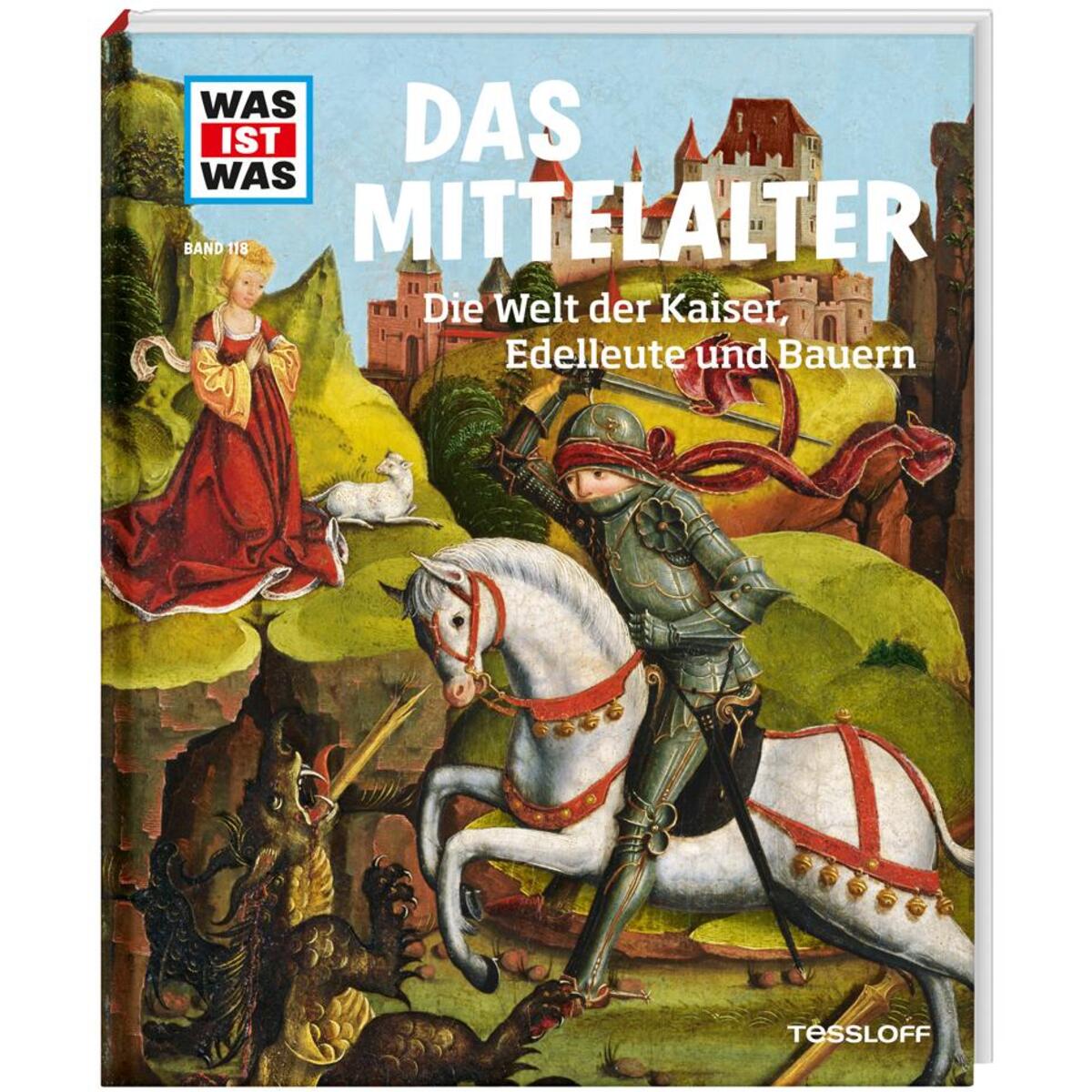 WAS IST WAS Band 118 Mittelalter. Die Welt der Kaiser, Edelleute und Bauern WAS IST WAS Band 118 Mittelalter. Die Welt der Kaiser, Edelleute und Bauern von Tessloff Verlag