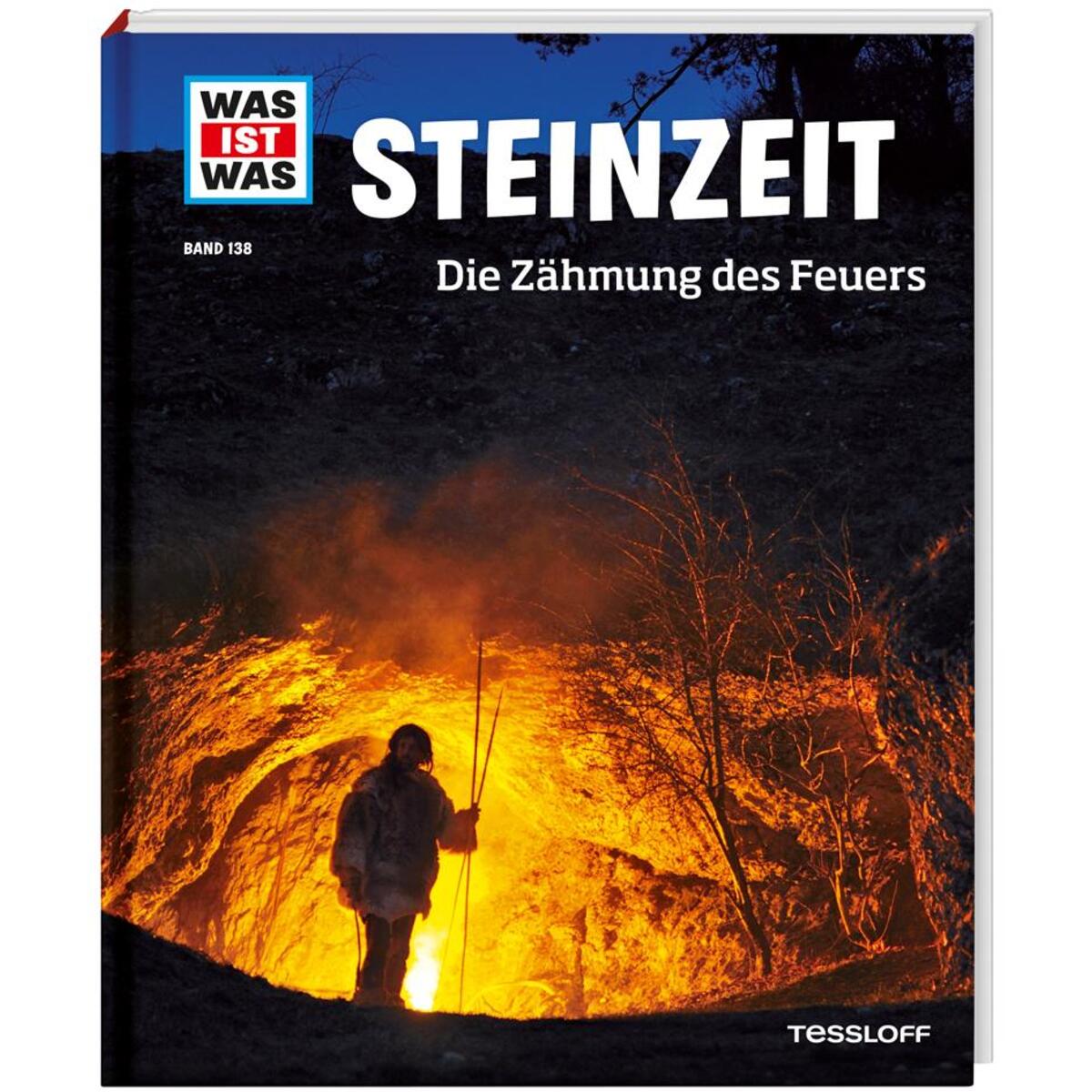 WAS IST WAS Band 138 Steinzeit. Die Zähmung des Feuers von Tessloff Verlag