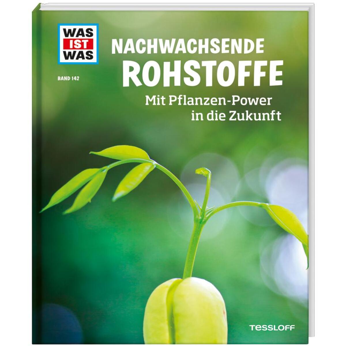 WAS IST WAS Band 142. Nachwachsende Rohstoffe. Mit Pflanzen-Power in die Zukunft WAS IST WAS Band 142. Nachwachsende Rohstoffe. Mit Pflanzen-Power in die Zukunft von Tessloff Verlag
