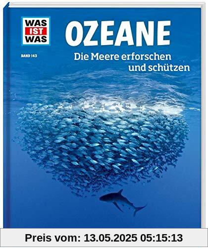 WAS IST WAS Band 143 Ozeane. Die Meere erforschen und schützen (WAS IST WAS Sachbuch, Band 143)