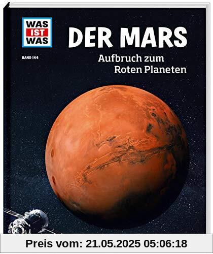 WAS IST WAS Band 144 Der Mars. Aufbruch zum Roten Planeten (WAS IST WAS Sachbuch, Band 144)