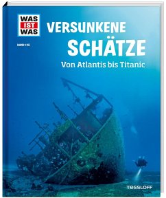 WAS IST WAS Band 145 Versunkene Schätze. Von Atlantis bis Titanic von Tessloff / Tessloff Verlag Ragnar Tessloff GmbH & Co. KG