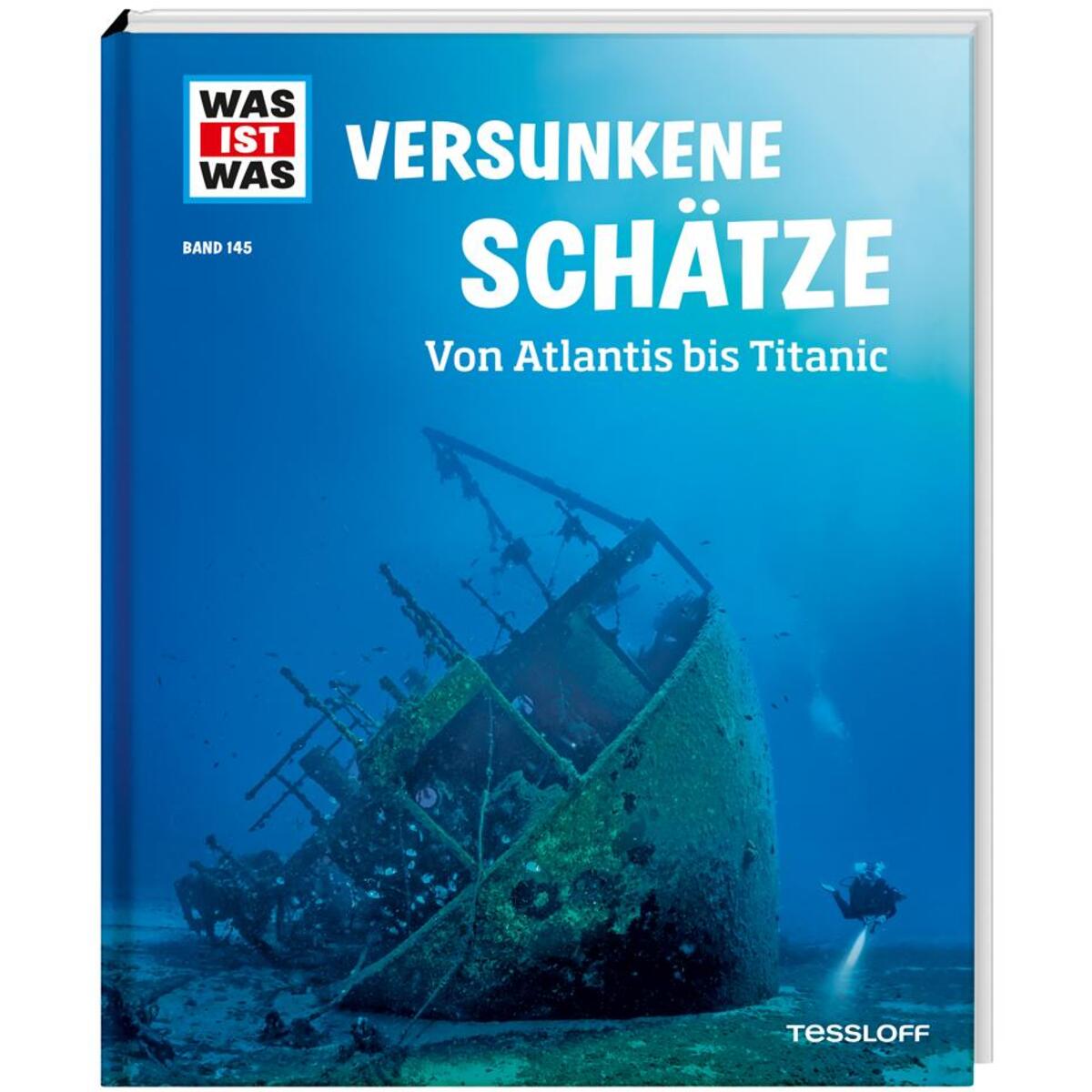 WAS IST WAS Band 145 Versunkene Schätze. Von Atlantis bis Titanic WAS IST WAS Band 145 Versunkene Schätze. Von Atlantis bis Titanic von Tessloff Verlag