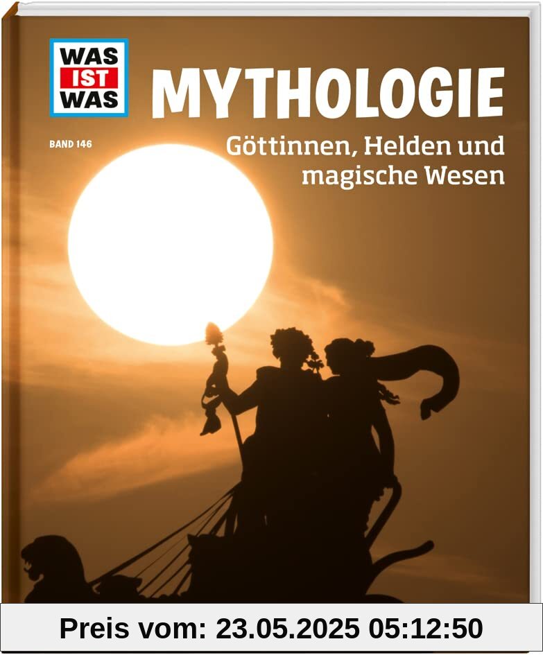 WAS IST WAS Band 146. Mythologie. Göttinnen, Helden und magische Wesen / Vom Alten Rom bis Zeus - alles Wichtige in einem Band / Sachbuch für Kinder ab 8 Jahren (WAS IST WAS - Kernreihe, Band 146)