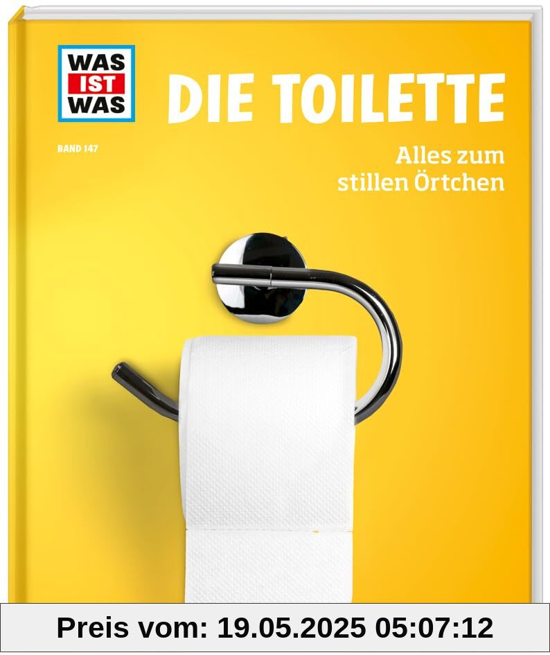 WAS IST WAS Band 147. Die Toilette. Alles zum stillen Örtchen / Geschichte und Klo-Kult / Spannendes und Kurioses rund um die Toiletten der Welt / Für ... ab 8 Jahren (WAS IST WAS Sachbuch, Band 147)