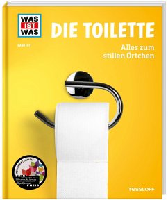 WAS IST WAS Band 147. Die Toilette. Alles zum stillen Örtchen von Tessloff / Tessloff Verlag Ragnar Tessloff GmbH & Co. KG