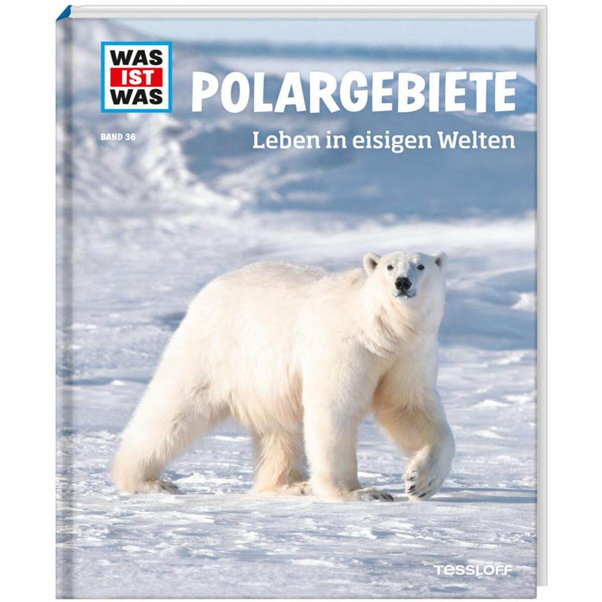 WAS IST WAS Band 36 Polargebiete. Leben in eisigen Welten WAS IST WAS Band 36 Polargebiete. Leben in eisigen Welten von Tessloff Verlag