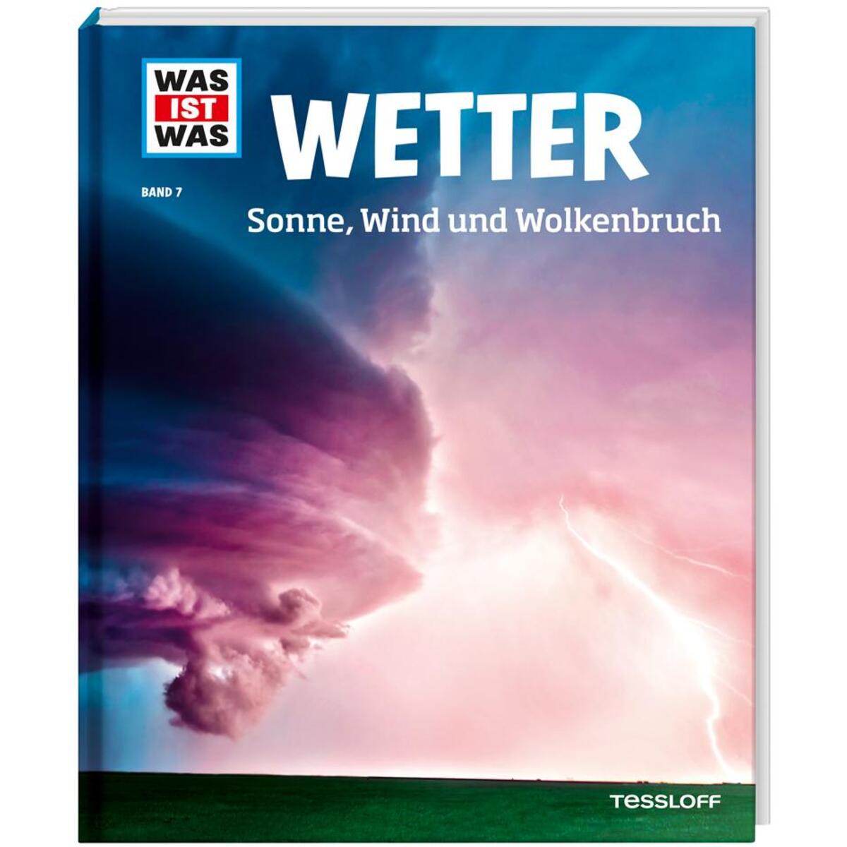 WAS IST WAS Band 7 Wetter. Sonne, Wind und Wolkenbruch WAS IST WAS Band 7 Wetter. Sonne, Wind und Wolkenbruch von Tessloff Verlag