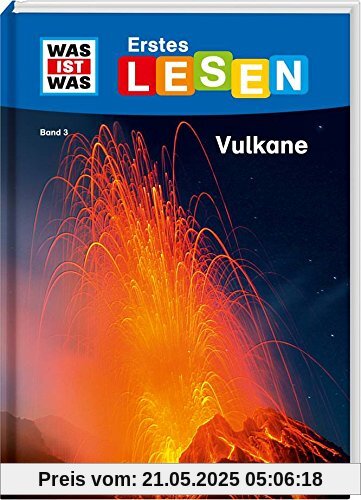 WAS IST WAS Erstes Lesen, Band 3: Vulkane: Wie heißt der größte Vulkan der Welt? Wie nennt man flüssiges Gestein? Wie riechen Vulkane?