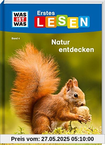 WAS IST WAS Erstes Lesen, Band 4: Natur entdecken und schützen: Wer räumt den Waldboden auf? Welche Kletterkünstler gibt es im Gebirge? Warum sind Pflanzen so wichtig?