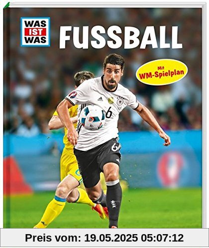 WAS IST WAS Fußball (mit WM-Spielplan 2018): Regeln und Taktik, Ausrüstung und Verbände, Spielarten und Berufsbilder (WAS IST WAS Edition)