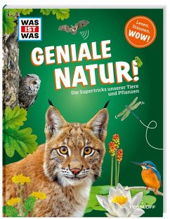 WAS IST WAS Geniale Natur! Die Supertricks unserer Tiere und Pflanzen von Tessloff / Tessloff Verlag Ragnar Tessloff GmbH & Co. KG