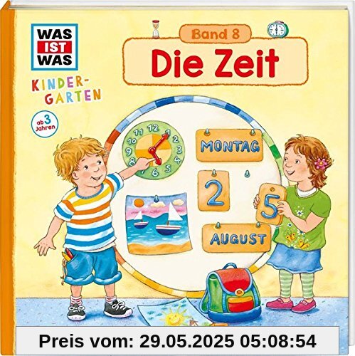 WAS IST WAS Kindergarten, Band 8. Die Zeit: Uhrzeit, Tages- und Jahreszeiten kennen lernen WAS IST WAS Kindergarten, Band 8. Die Zeit: Uhrzeit, Tages- und Jahreszeiten kennen lernen
