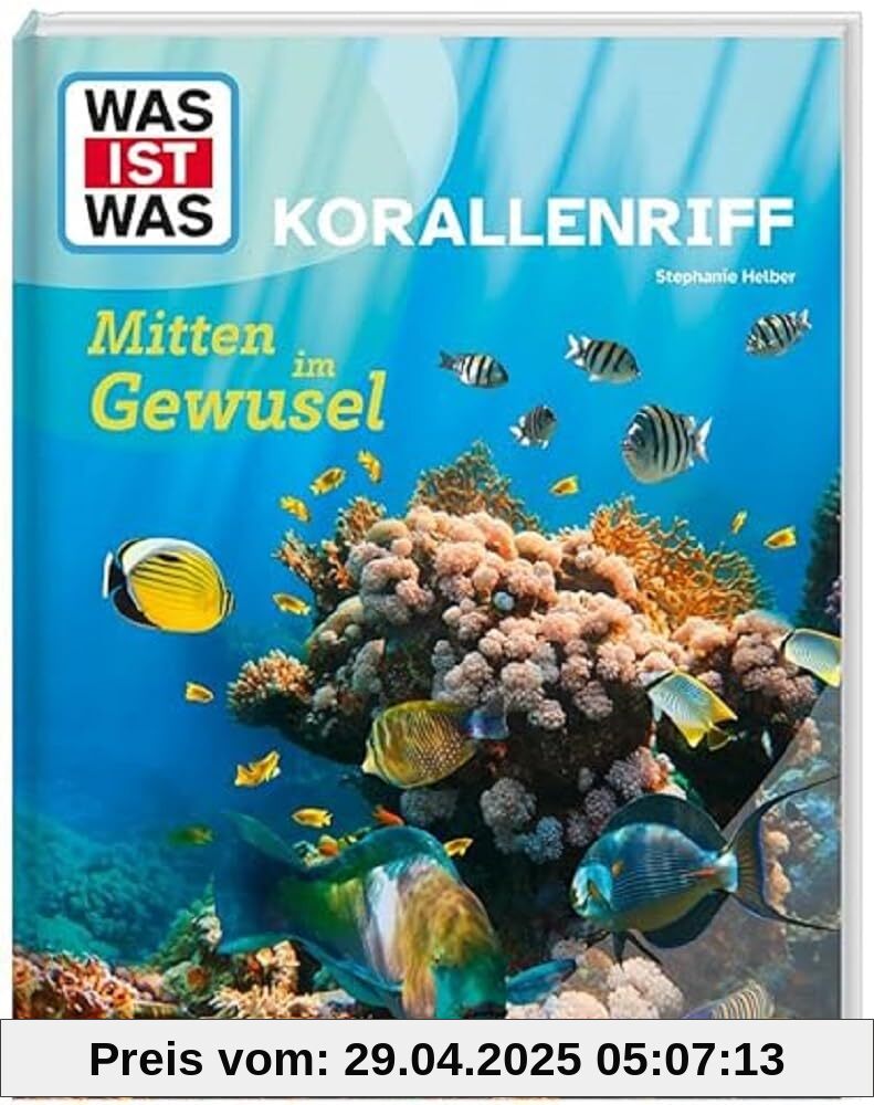 WAS IST WAS Korallenriff. Mitten im Gewusel | Wer baut Korallenriffe? | Welche Tiere sind dort zu Hause? | Wie schützen wir sie? | Für Kinder ab 8 Jahren (WAS IST WAS Das Original)