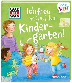WAS IST WAS Meine Welt Band 4 Ich freu mich auf den Kindergarten! von Tessloff / Tessloff Verlag Ragnar Tessloff GmbH & Co. KG