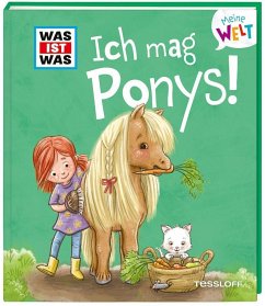 WAS IST WAS Meine Welt Band 7 Ich mag Ponys! von Tessloff / Tessloff Verlag Ragnar Tessloff GmbH & Co. KG