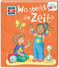 WAS IST WAS Meine Welt Bd. 14 Wo steckt die Zeit? von Tessloff / Tessloff Verlag Ragnar Tessloff GmbH & Co. KG