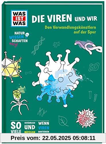 WAS IST WAS Naturwissenschaften easy! Biologie. Die Viren und wir: Den Verwandlungskünstlern auf der Spur WAS IST WAS Naturwissenschaften easy! Biologie. Die Viren und wir: Den Verwandlungskünstlern auf der Spur
