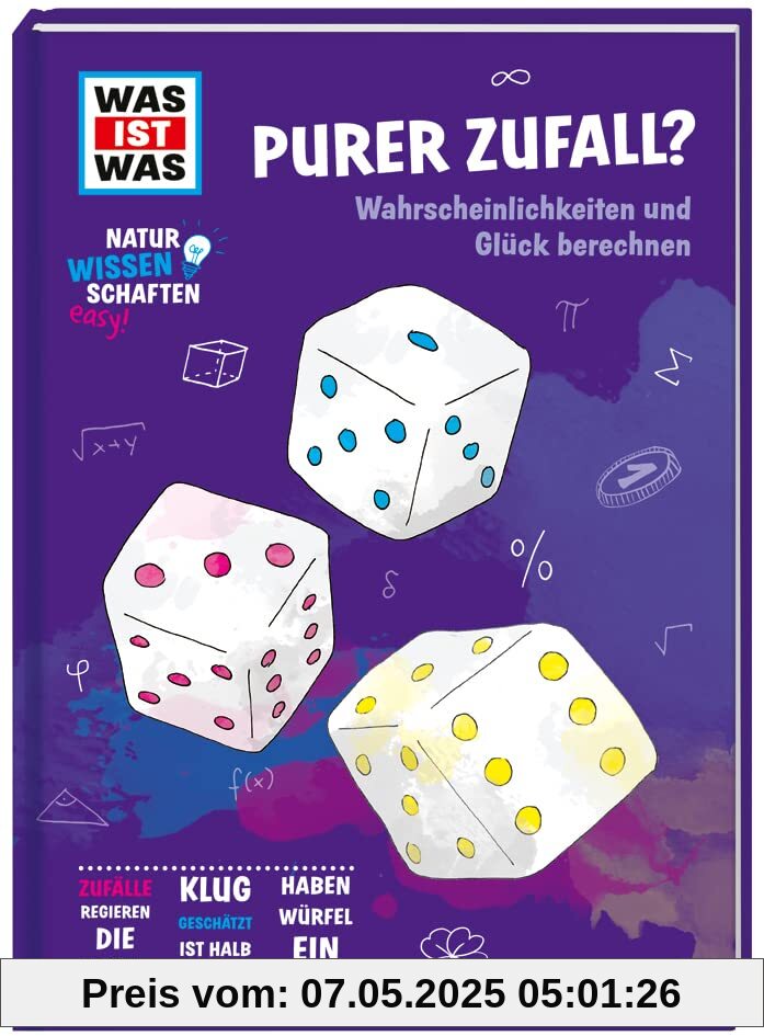 WAS IST WAS Naturwissenschaften easy! Mathe. Purer Zufall? Wahrscheinlichkeiten und Glück berechnen / Für (zukünftige) Mathe-Fans ab 11 Jahren