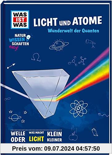 WAS IST WAS Naturwissenschaften easy! Physik. Licht und Atome.: Wunderwelt der Quanten (WAS IST WAS Edition)