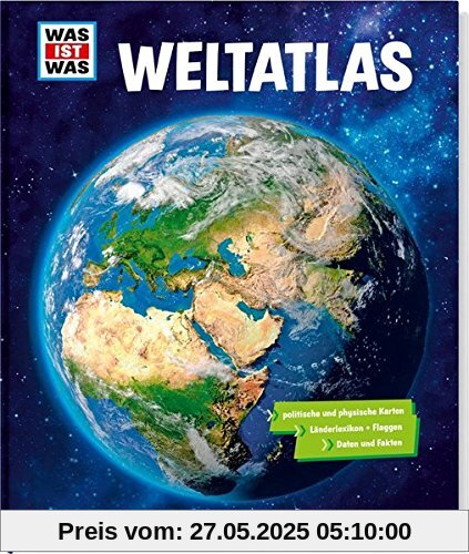 WAS IST WAS Weltatlas: Mehr als 80 Karten, Länderlexikon mit Flaggen und Register WAS IST WAS Weltatlas: Mehr als 80 Karten, Länderlexikon mit Flaggen und Register