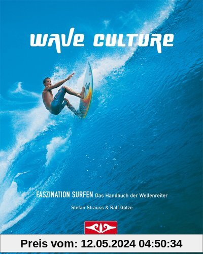 WAVE CULTURE - Faszination Surfen: Das Handbuch der Wellenreiter