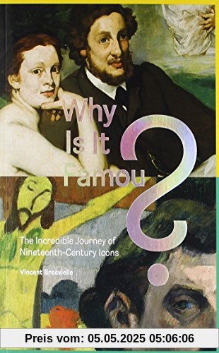 WHY IS IT FAMOUS?: THE INCREDIBLE JOURNEY OF NINETEENTH-CENTURY ICONS