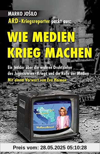 WIE MEDIEN KRIEG MACHEN: Ein Insider über die wahren Drahtzieher des Jugoslawien-Kriegs und die Rolle der Medien