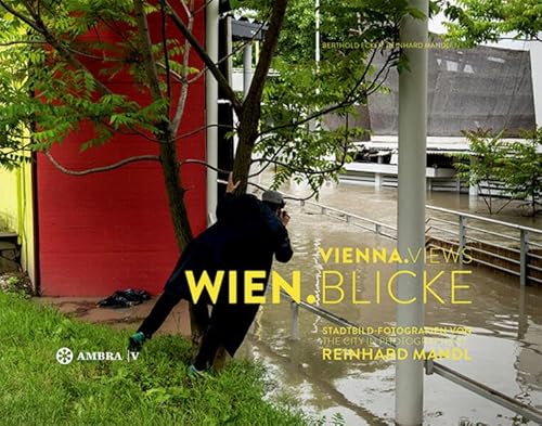 WIEN.BLICKE / VIENNA.VIEWS: Stadtbild-Fotografien von Reinhard Mandl / The City in Photographs by Reinhard Mandl von Ambra Verlag