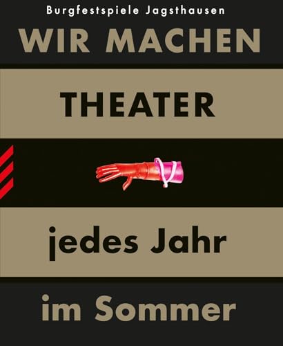 WIR MACHEN THEATER ... jedes Jahr im Sommer: 75 Jahre Burgfestspiele Jagsthausen von Theater der Zeit