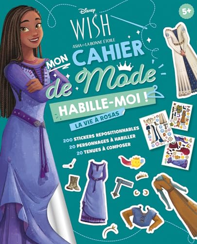 WISH, ASHA ET LA BONNE ÉTOILE - Habille-moi ! - Mon cahier de mode - La vie à Rosas - Disney: 200 stickers repositionnables, 20 personnages à habiller, 20 tenues à composer WISH, ASHA ET LA BONNE ÉTOILE - Habille-moi ! - Mon cahier de mode - La vie à Rosas - Disney: 200 stickers repositionnables, 20 personnages à habiller, 20 tenues à composer