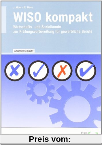 WISO Kompakt: Wirtschafts- und Sozialkunde zur PrÃ1/4fungsvorbereitung fÃ1/4r gewerbliche Berufe - Allgemeine Ausgabe