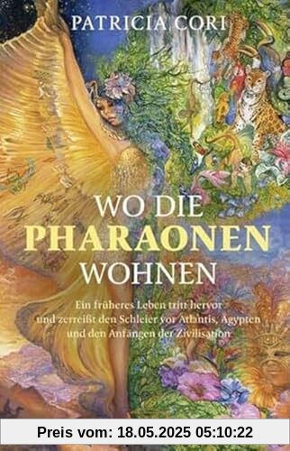WO DIE PHARAONEN WOHNEN. Vom Ursprung zwischen den Sternen: Ein früheres Leben tritt hervor und zerreißt den Schleier vor Atlantis, Ägypten und den ... (Channelings des Hohen Rates vom Sirius)