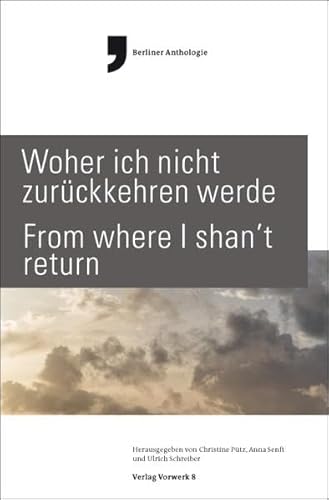 WOHER ICH NICHT ZURÜCKKEHREN WERDE – FROM WHERE I SHAN’T RETURN: Internationales Literaturfestival Berlin WOHER ICH NICHT ZURÜCKKEHREN WERDE – FROM WHERE I SHAN’T RETURN: Internationales Literaturfestival Berlin