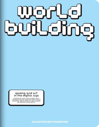 WORLDBUILDING: Gaming and Art in the Digital Age von Hatje Cantz