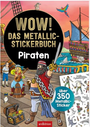 WOW! Das Metallic-Stickerbuch – Piraten: Über 350 Metallic-Sticker | Stickerheft mit glänzenden Folienstickern für Kinder ab 4